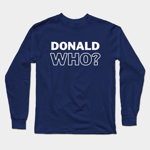 Donald Who? Long Sleeve T-Shirt by TJWDraws